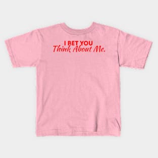 I Bet You Think About Me Kids T-Shirt